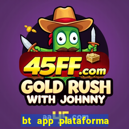 bt app plataforma de jogos